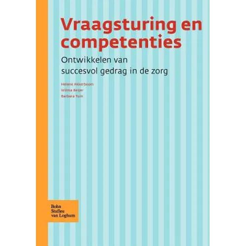 Vraagsturing En Competenties: Ontwikkelen Van Succesvol Gedrag in de Zorg