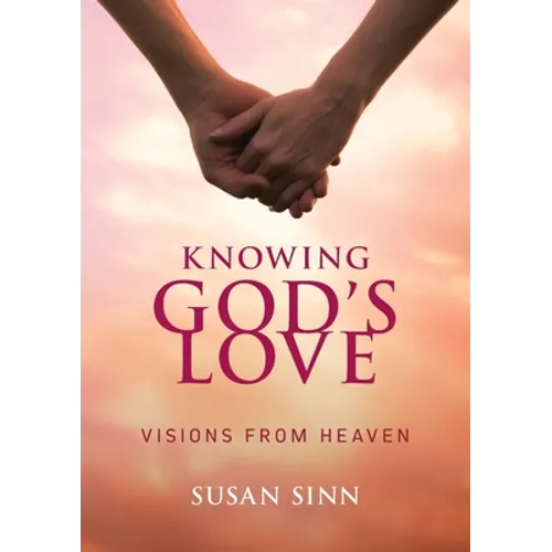 Knowing God's Love: Visions from Heaven