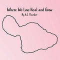 Where We Love Heal and Grow: A children's book about appreciation.
