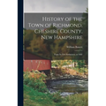 History of the Town of Richmond, Cheshire County, New Hampshire: From its First Settlement, to 1882