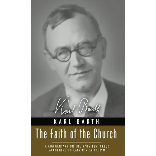 The Faith of the Church: A Commentary on the Apostles' Creed According to Calvin's Catechism