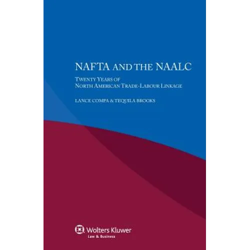 NAFTA and the NAALC Twenty Years of North American Trade-Labour Linkage