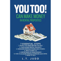 You Too! Can Make Money in Rental Properties: 7 Essential Steps