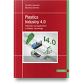 Plastics Industry 4.0: Potentials and Applications in Plastics Technology