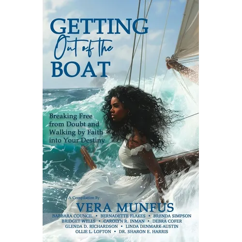 Getting Out of the Boat: Breaking Free from Doubt and Walking by Faith into Your Destiny