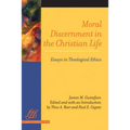 Moral Discernment in the Christian Life: Essays in Theological Ethics