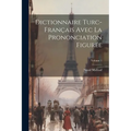 Dictionnaire Turc-français Avec La Prononciation Figurée; Volume 1