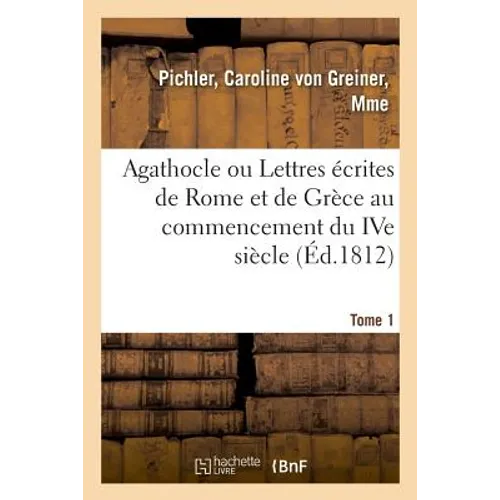 Agathocle ou Lettres écrites de Rome et de Grèce au commencement du IVe siècle: composant la collection de feu M. Jules Claretie. Vente, Hôtel Drouot,