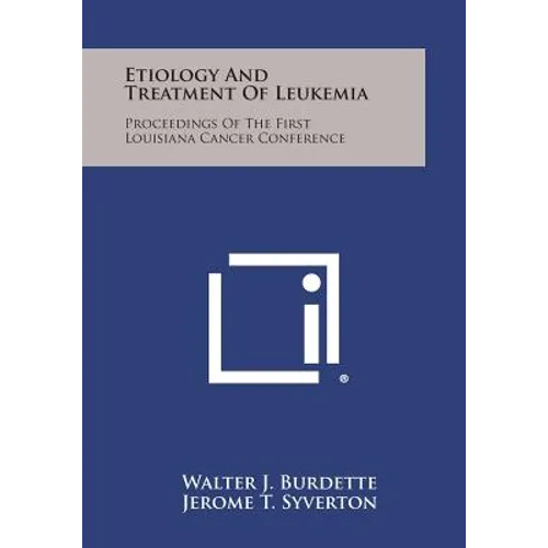 Etiology and Treatment of Leukemia: Proceedings of the First Louisiana Cancer Conference