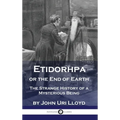 Etidorhpa or the End of Earth: The Strange History of a Mysterious Being
