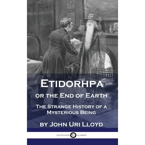 Etidorhpa or the End of Earth: The Strange History of a Mysterious Being