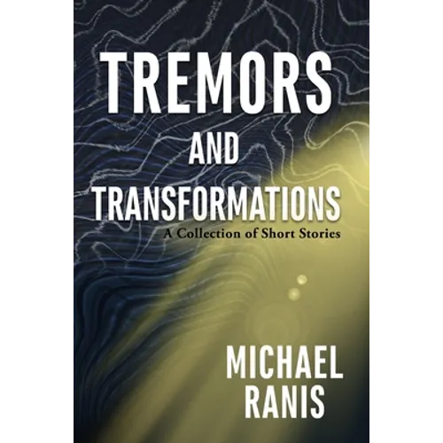 Tremors and Transformations: A Collection of Short Stories