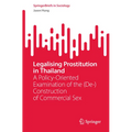 Legalising Prostitution in Thailand: A Policy-Oriented Examination of the (De-)Construction of Commercial Sex