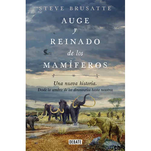 Auge Y Reinado de Los Mamíferos / The Rise and Reign of the Mammals
