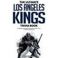 The Ultimate Los Angeles Kings Trivia Book: A Collection of Amazing Trivia Quizzes and Fun Facts for Die-Hard Kings Fans!