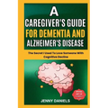 A Caregiver's Guide for Dementia and Alzheimer's Disease: The Secret I Used to Love Someone With Cognitive Decline