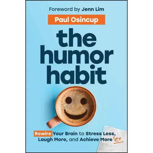 The Humor Habit: Rewire Your Brain to Stress Less, Laugh More, and Achieve More'er