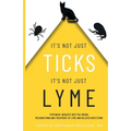 It's Not Just Ticks It's Not Just Lyme: Pertinent insights into the origins, recognition and treatment of Lyme and related infections
