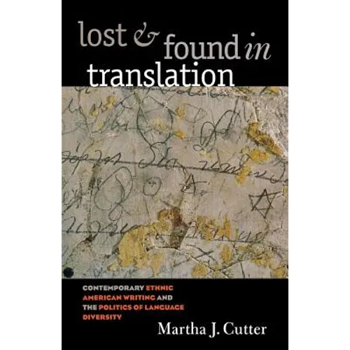 Lost and Found in Translation: Contemporary Ethnic American Writing and the Politics of Language Diversity