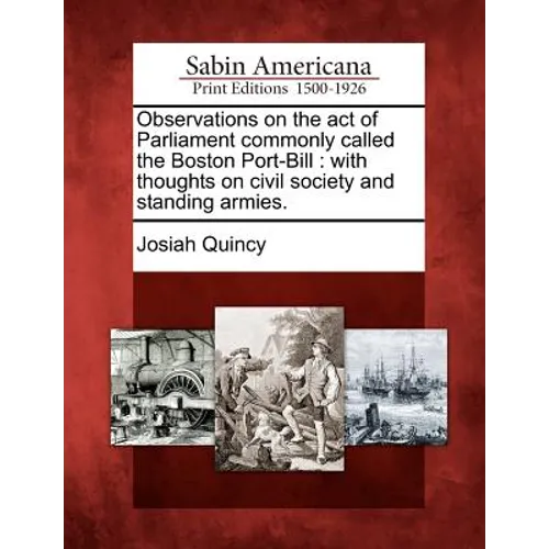 Observations on the Act of Parliament Commonly Called the Boston Port-Bill: With Thoughts on Civil Society and Standing Armies.