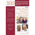 100 Questions & Answers about Men's Health: Keeping You Happy & Healthy Below the Belt: Keeping You Happy & Healthy Below the Belt