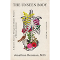 The Unseen Body: A Doctor's Journey Through the Hidden Wonders of Human Anatomy