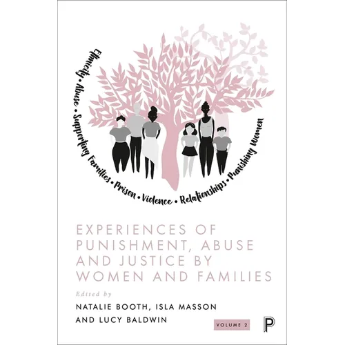 Experiences of Punishment, Abuse and Justice by Women and Families: Volume 2