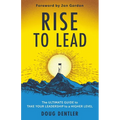 RISE to Lead: The Ultimate Guide to Take Your Leadership to a Higher Level