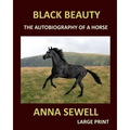 BLACK BEAUTY ANNA SEWELL Large Print: The autobiography of a horse