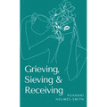 Grieving, Sieving & Receiving
