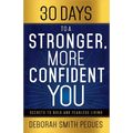 30 Days to a Stronger, More Confident You: Secrets to Bold and Fearless Living