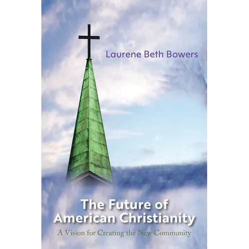 The Future of American Christianity: A Vision for Creating the New Community