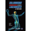 Balonmano. Neurociencia aplicada al lanzamiento a portería: Concepto y 50 tareas para su entrenamiento