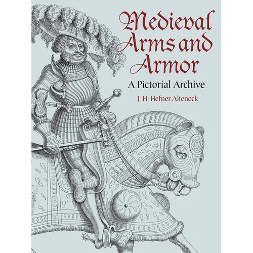 Medieval Arms and Armor: A Pictorial Archive