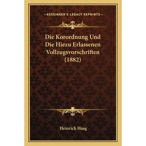 Die Korordnung Und Die Hiezu Erlassenen Vollzugsvorschriften (1882)