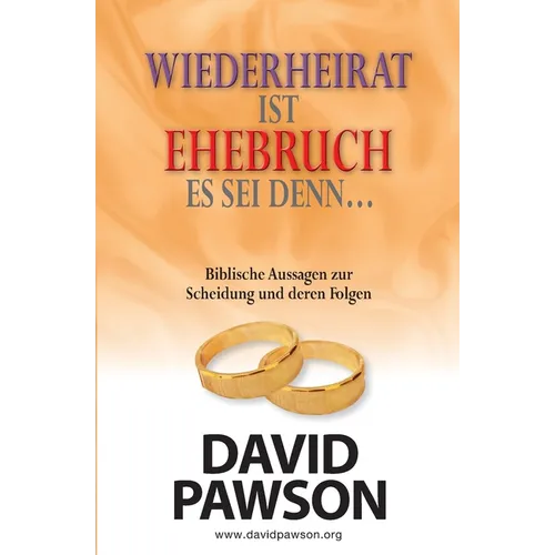 Wiederheirat Ist Ehebruch Es SEI Denn... Was Die Bibel Über Scheidung Sagt Und Welche Schlüsse Daraus Zu Ziehen Sind