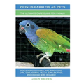Pionus Parrots as Pets: Pionus Parrots General Info, Purchasing, Care, Cost, Keeping, Health, Supplies, Food, Breeding and More Included! The