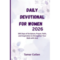 Daily Devotional for Women 2026: 365 Days of Scripture, Prayer, Faith, and Inspiration to Strengthen Your Walk with God