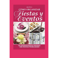 Cómo Organizar Fiestas Y Eventos: un emprendimiento personal con muchas posibilidades