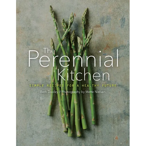 The Perennial Kitchen: Simple Recipes for a Healthy Future