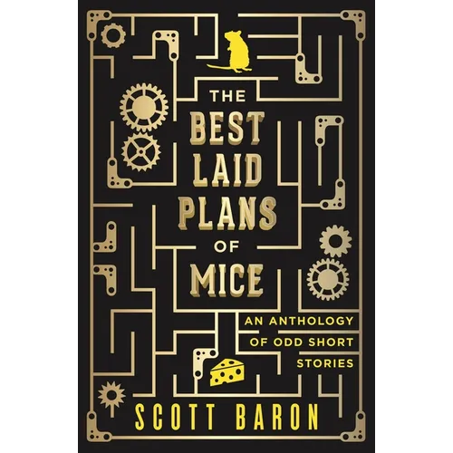 The Best Laid Plans of Mice: An anthology of odd short stories