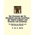 Die Visionen der hl. Elisabeth und die Schriften der Aebte Eckbert und Emecho von Schönau.: Ein Beitrag zur Mystik und Kirchengeschichte.