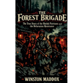 The Forest Brigade: The True Story of the Bielski Partisans and the Belarusian Resistance
