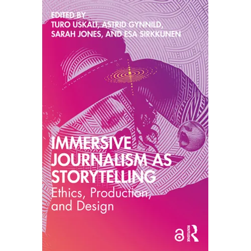 Immersive Journalism as Storytelling: Ethics, Production, and Design