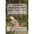 Lucy Maud Montgomery Short Stories, 1909 to 1922