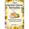 Jude's Herbal Home Remedies: Natural Health, Beauty & Self-Care Secrets