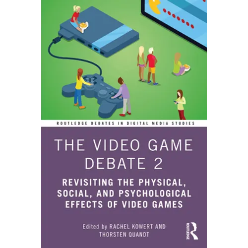 The Video Game Debate 2: Revisiting the Physical, Social, and Psychological Effects of Video Games