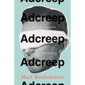 Adcreep: The Case Against Modern Marketing