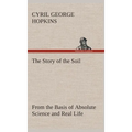 The Story of the Soil from the Basis of Absolute Science and Real Life,