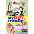 Chicken Soup for the Soul: My Crazy Family: 101 Stories about the Wacky, Lovable People in Our Lives